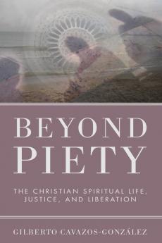 Beyond Piety: The Christian Spiritual Life Justice and Liberation