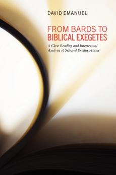 From Bards to Biblical Exegetes: A Close Reading and Intertextual Analysis of Selected Exodus Psalms