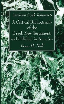 American Greek Testaments. a Critical Bibliography of the Greek New Testament as Published in America