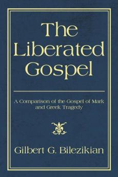 The Liberated Gospel: A Comparison of the Gospel of Mark and Greek Tragedy