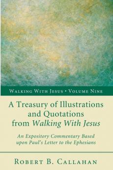 A Treasury of Illustrations and Quotations from Walking with Jesus: An Expository Commentary Based Upon Paul's Letter to the Ephesians: 9