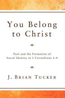 You Belong to Christ: Paul and the Formation of Social Identity in 1 Corinthians 1-4