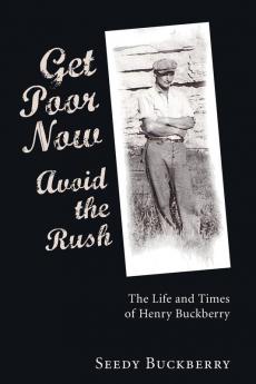 Get Poor Now Avoid the Rush: The Life and Times of Henry Buckberry