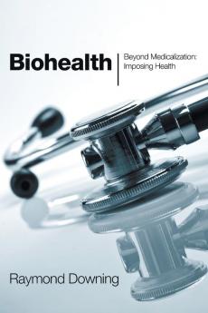 Biohealth: Beyond Medicalization Imposing Health