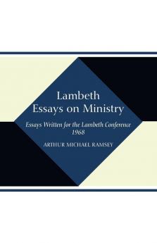 Lambeth Essays on Ministry: Essays Written for the Lambeth Conference 1968