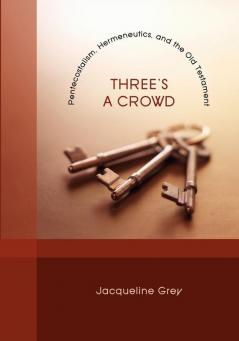 Three's a Crowd: Pentecostalism Hermeneutics and the Old Testament