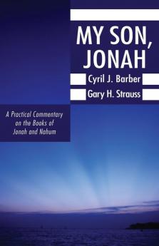 My Son Jonah: A Practical Commentary on the Books of Jonah and Nahum