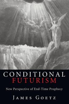 Conditional Futurism: New Perspective of End-Time Prophecy