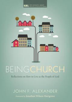 Being Church: Reflections on How to Live as the People of God: 10 (New Monastic Library: Resources for Radical Discipleship)