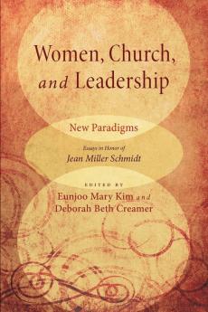 Women Church and Leadership: New Paradigms: Essays in Honor of Jean Miller Schmidt