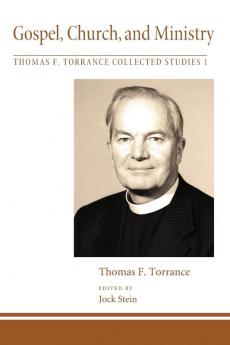 Gospel Church and Ministry: 1 (Thomas F. Torrance Collected Studies)