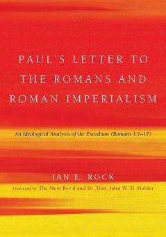 Paul's Letter to the Romans and Roman Imperialism: An Ideological Analysis of the Exordium (Romans 1:117)