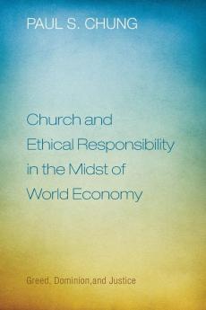 Church and Ethical Responsibility in the Midst of World Economy: Greed Dominion and Justice