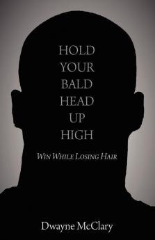 Hold Your Bald Head Up High: Win While Losing Hair