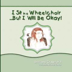 I Sit in a Wheelchair...But I Will Be Okay!