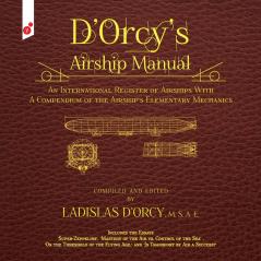 D'Orcy's Airship Manual: An International Register of Airships With A Compendium of the Airship's Elementary Mechanics