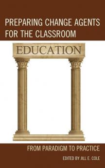 Preparing Change Agents for the Classroom