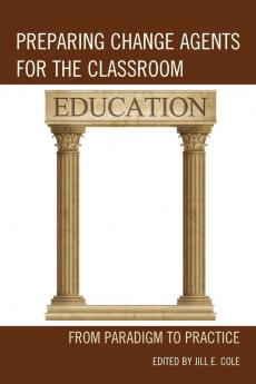 Preparing Change Agents for the Classroom