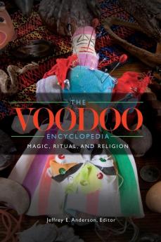 The Voodoo Encyclopedia: Magic Ritual and Religion