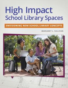 High Impact School Library Spaces: Envisioning New School Library Concepts