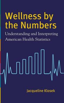 Wellness by the Numbers: Understanding and Interpreting American Health Statistics