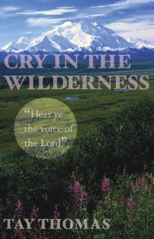 Cry in the Wilderness: Hear Ye the Voice of the Lord