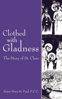 Clothed with Gladness: The Story of St. Clare