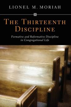 The Thirteenth Discipline: Formative and Reformative Discipline in Congregational Life