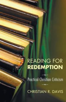 Reading for Redemption: Practical Christian Criticism