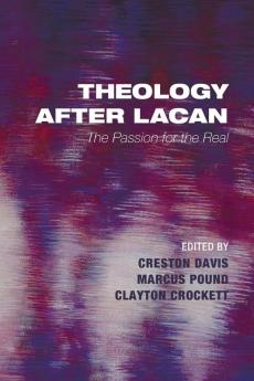 Theology After Lacan: The Passion for the Real