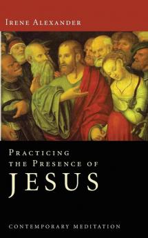 Practicing the Presence of Jesus: Contemporary Meditation