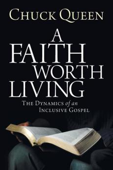 A Faith Worth Living: The Dynamics of an Inclusive Gospel