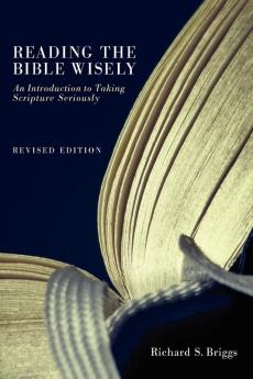 Reading the Bible Wisely: An Introduction to Taking Scripture Seriously