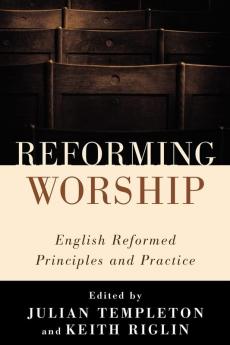 Reforming Worship: English Reformed Principles and Practice