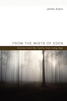 From the Mists of Eden: Stories from My Family from Long Ago