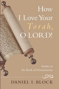 How I Love Your Torah O Lord!: Studies in the Book of Deuteronomy