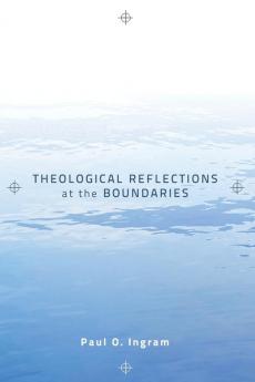 Theological Reflections at the Boundaries