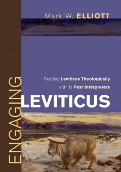 Engaging Leviticus: Reading Leviticus Theologically with Its Past Interpreters