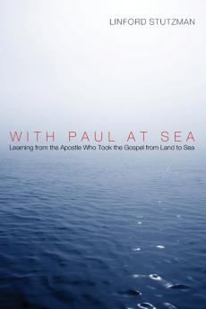 With Paul at Sea: Learning from the Apostle Who Took the Gospel from Land to Sea