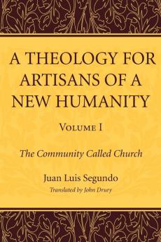 A Theology for Artisans of a New Humanity Volume 1: The Community Called Church: 01