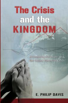 The Crisis and the Kingdom: Economics Scripture and the Global Financial Crisis