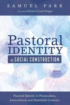 Pastoral Identity as Social Construction: Pastoral Identity in Postmodern Intercultural and Multifaith Contexts