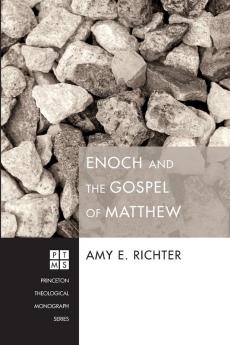 Enoch and the Gospel of Matthew: 183 (Princeton Theological Monograph)