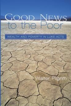 Good News to the Poor: Wealth and Poverty in Luke-Acts