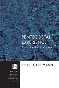 Pentecostal Experience: An Ecumenical Encounter: 187 (Princeton Theological Mongraph)