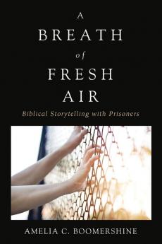 A Breath of Fresh Air: Biblical Storytelling with Prisoners