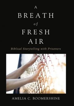 A Breath of Fresh Air: Biblical Storytelling with Prisoners