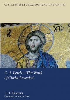 C.S. Lewis--the Work of Christ Revealed: 2 (C. S. Lewis: Revelation and the Christ)