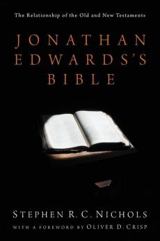 Jonathan Edwards's Bible: The Relationship of the Old and New Testaments