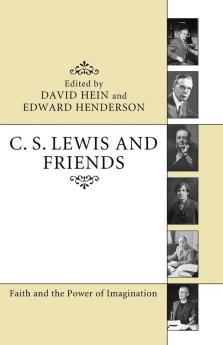 C. S. Lewis and Friends: Faith and the Power of Imagination